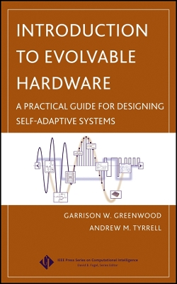 Introduction to Evolvable Hardware: A Practical Guide for Designing Self-Adaptive Systems - Greenwood, Garrison W, and Tyrrell, Andy M