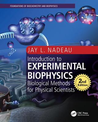 Introduction to Experimental Biophysics: Biological Methods for Physical Scientists - Nadeau, Jay L.