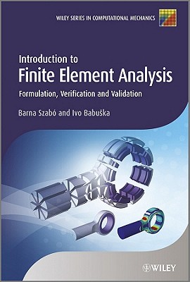 Introduction to Finite Element Analysis: Formulation, Verification and Validation - Szab�, Barna, and Babuska, Ivo