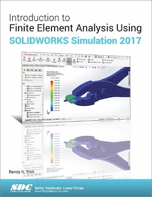 Introduction to Finite Element Analysis Using SOLIDWORKS Simulation 2017 - Shih, Randy