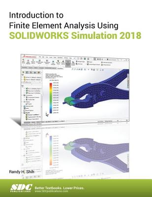 Introduction to Finite Element Analysis Using SOLIDWORKS Simulation 2018 - Shih, Randy