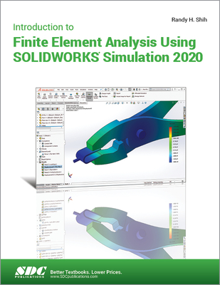 Introduction to Finite Element Analysis Using SOLIDWORKS Simulation 2020 - Shih, Randy