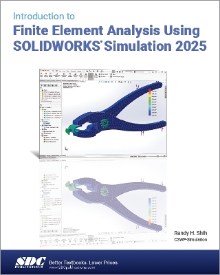 Introduction to Finite Element Analysis Using SOLIDWORKS Simulation 2025 - Shih, Randy H.