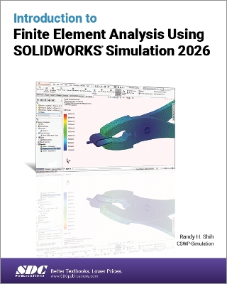 Introduction to Finite Element Analysis Using SOLIDWORKS Simulation 2026 - Shih, Randy H.