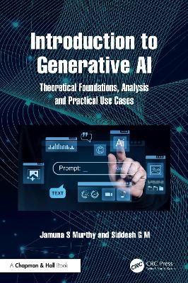Introduction to Generative AI: Theoretical Foundations, Analysis and Practical Use Cases - Murthy, Jamuna S, and G M, Siddesh
