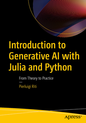 Introduction to Generative AI with Julia and Python: From Theory to Practice - Riti, Pierluigi