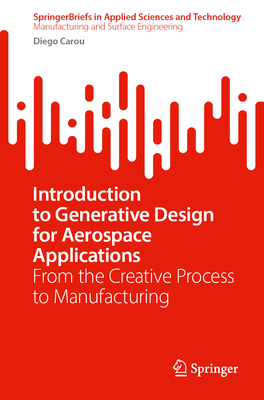 Introduction to Generative Design for Aerospace Applications: From the Creative Process to Manufacturing - Carou, Diego