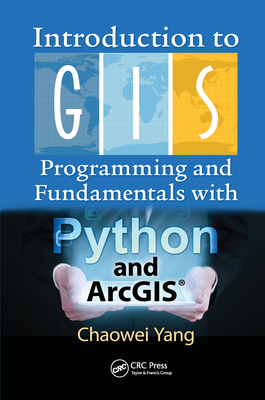 Introduction to GIS Programming and Fundamentals with Python and ArcGIS� - Yang, Chaowei