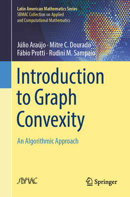Introduction to Graph Convexity: An Algorithmic Approach - Ara�jo, J�lio, and Dourado, Mitre C., and Protti, F�bio