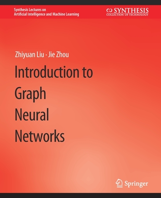 Introduction to Graph Neural Networks - Liu, Zhiyuan, and Zhou, Jie