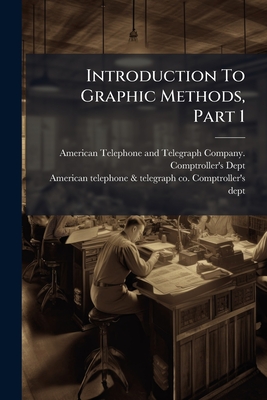 Introduction To Graphic Methods, Part 1 - American Telephone and Telegraph Company (Creator), and American Telephone & Telegraph Co Comp (Creator)