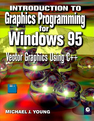 Introduction to Graphics Programming for Windows 95: Vector Graphics Using C++ - Young, Michael