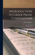 Introduction to Greek Prose Composition: With Exercises