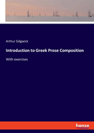 Introduction to Greek Prose Composition: With exercises