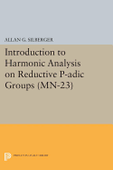 Introduction to Harmonic Analysis on Reductive P-adic Groups: Based on lectures by Harish-Chandra at The Institute for Advanced Study, 1971-73