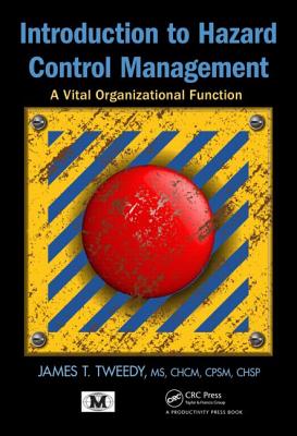 Introduction to Hazard Control Management: A Vital Organizational Function - Tweedy, James T.