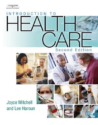 Introduction to Health Care - Mitchell, Joyce, RN, and Haroun, Lee, Edd, MBA
