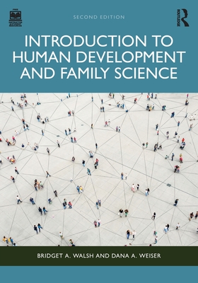 Introduction to Human Development and Family Science - Walsh, Bridget A, and Weiser, Dana A