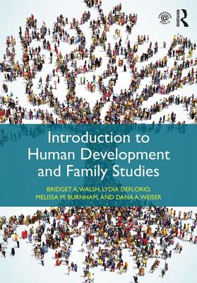 Introduction to Human Development and Family Studies - Walsh, Bridget A., and Weiser, Dana A., and DeFlorio, Lydia