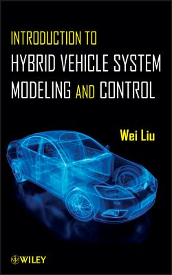 Introduction to Hybrid Vehicle System Modeling and Control - Liu, Wei
