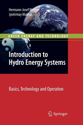 Introduction to Hydro Energy Systems: Basics, Technology and Operation - Wagner, Hermann-Josef, and Mathur, Jyotirmay