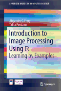 Introduction to Image Processing Using R: Learning by Examples