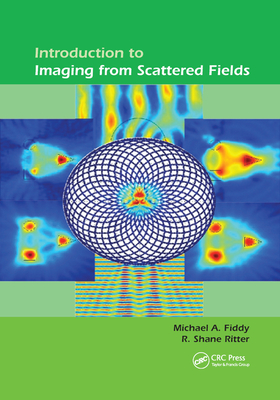 Introduction to Imaging from Scattered Fields - Fiddy, Michael A, and Ritter, R Shane