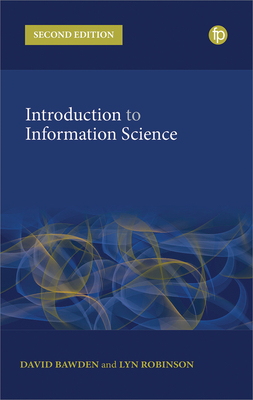Introduction to Information Science - Bawden, David, and Robinson, Lyn