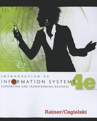 Introduction to Information Systems: Enabling and Transforming Business - Rainer, R. Kelly, and Prince, Brad