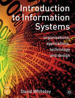 Introduction to Information Systems: Organisations, Applications, Technology, and Design - Whiteley, David