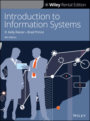 Introduction to Information Systems - Rainer, R Kelly, and Prince, Brad
