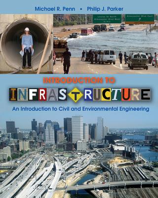 Introduction to Infrastructure: An Introduction to Civil and Environmental Engineering - Penn, Michael R., and Parker, Philip J.