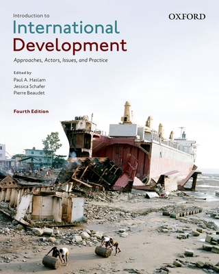 Introduction to International Development: Approaches, Actors, Issues, and Practice - Haslam, Paul A. (Editor), and Schafer, Jessica (Editor), and Beaudet, Pierre (Editor)