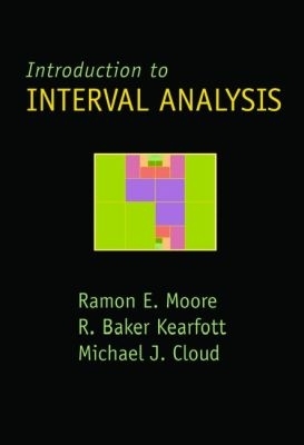 Introduction to Interval Analysis - Moore, Ramon E, and Baker Kearfott, R, and Cloud, Michael J