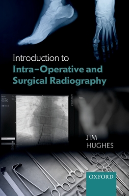 Introduction to Intra-Operative and Surgical Radiography - Hughes, Jim