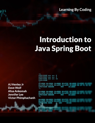 Introduction to Java Spring Boot: Learning By Coding - Wolf, Dave, and Ankomah, Afua, and Lee, Jennifer