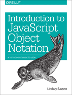 Introduction to JavaScript Object Notation: A to-The-Point Guide to Json