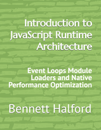 Introduction to JavaScript Runtime Architecture: Event Loops Module Loaders and Native Performance Optimization