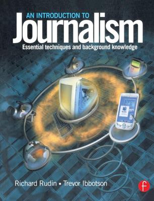 Introduction to Journalism: Essential Techniques and Background Knowledge - Rudin, Richard, and Ibbotson, Trevor