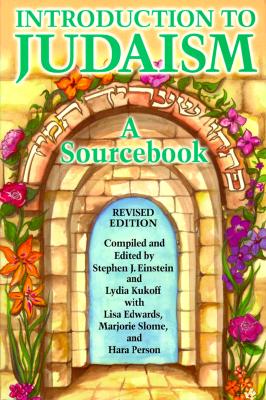 Introduction to Judaism: A Source Book - Einstein, Stephen J (Editor), and Person, Hara, Rabbi (Editor), and Slome, Marjorie (Editor)