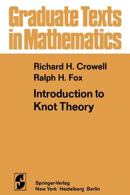 Introduction to Knot Theory - Crowell, R H, and Fox, R H