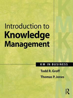 Introduction to Knowledge Management - Groff, Todd, and Jones, Thomas