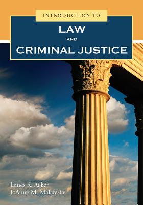 Introduction to Law & Criminal Justice - Acker, James, Professor, and Malatesta, Joanne