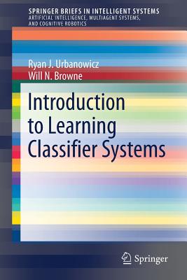 Introduction to Learning Classifier Systems - Urbanowicz, Ryan J, and Browne, Will N