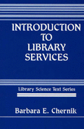 Introduction to Library Services - Chernik, Barbara E