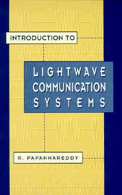 Introduction to LightWave Communication Systems - Papannareddy, Rajappa
