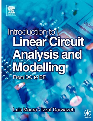 Introduction to Linear Circuit Analysis and Modelling: From DC to RF - Moura, Luis, and Darwazeh, Izzat