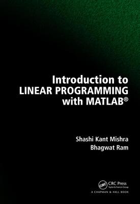 Introduction to Linear Programming with MATLAB - Mishra, Shashi Kant, and Ram, Bhagwat