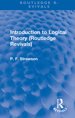 Introduction to Logical Theory (Routledge Revivals) - Strawson, P F