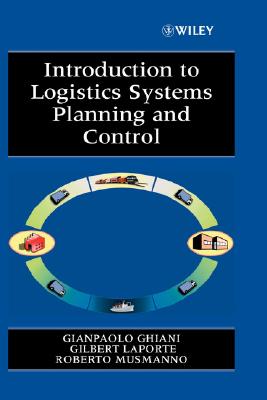 Introduction to Logistics Systems Planning and Control - Ghiani, Gianpaolo, and Laporte, Gilbert, and Musmanno, Roberto
